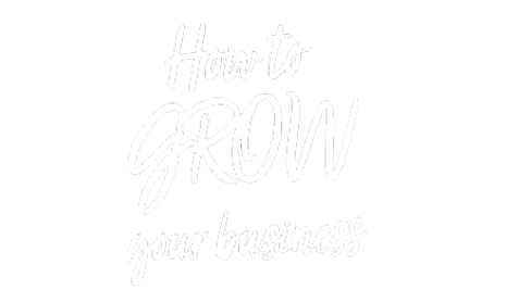 How to grow your business